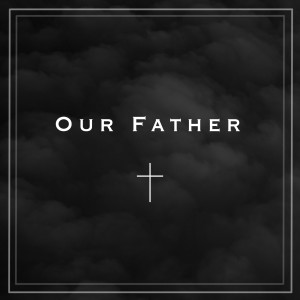 Listen to Our Father song with lyrics from Tony Longoria