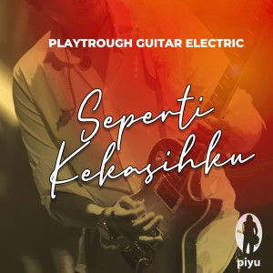 Dengarkan Playthrough Guitar Electric Seperti Kekasihku lagu dari Piyu dengan lirik