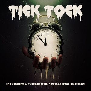 Album Tick Tock: Intriguing & Suspenseful Neoclassical Trailers from Eden Neville