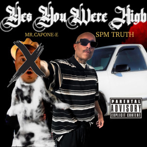 Album Yes You Were High (SPM TRUTH) (Explicit) from Mr.Capone-E
