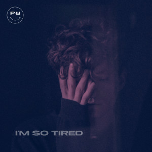 ดาวน์โหลดและฟังเพลง I'm so Tired พร้อมเนื้อเพลงจาก PLVM