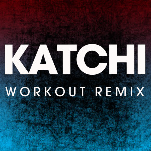 收聽Power Music Workout的Katchi (Workout Remix)歌詞歌曲