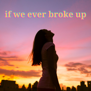 收聽Mae Stephens的If We Ever Broke Up (Explicit)歌詞歌曲