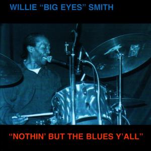 อัลบัม "Nothin' But The Blues Y'All" ศิลปิน Willie "Big Eyes" Smith