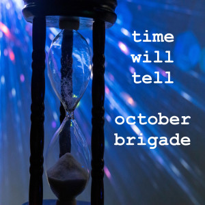 ดาวน์โหลดและฟังเพลง Time Will Tell พร้อมเนื้อเพลงจาก October Brigade