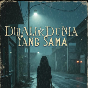 Listen to Dibalik Dunia Yang Sama song with lyrics from Sanara