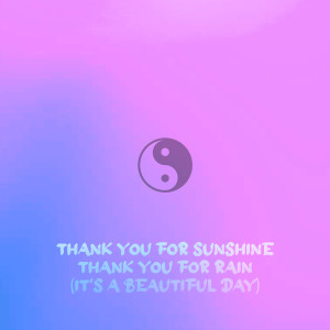 Dengarkan lagu Thank You for Sunshine Thank You for Rain (It's a Beautiful Day) nyanyian Sensei D dengan lirik