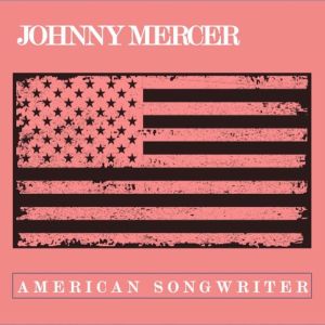 อัลบัม Johnny Mercer: American Songwriter ศิลปิน Johnny Mercer