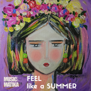 Dengarkan Feel Like a Summer (Explicit) lagu dari Musicmatika dengan lirik