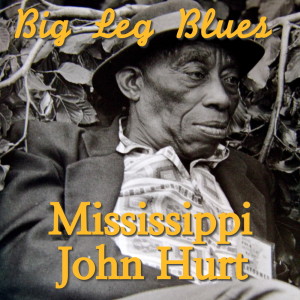 Album Big Leg Blues from Mississippi John Hurt