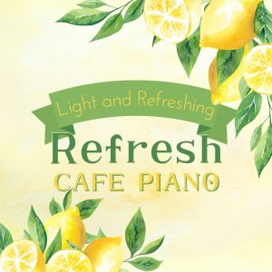 Light and Refreshing - Refresh Cafe Piano