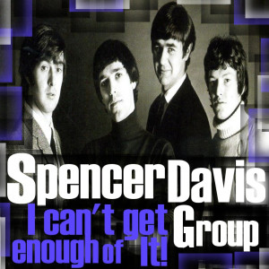 อัลบัม I Can't Get Enough of It ศิลปิน The Spencer Davis Group