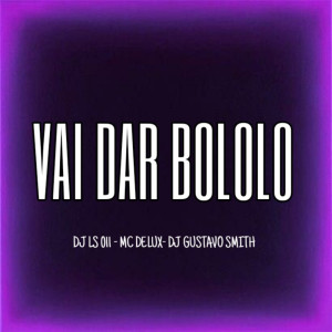 Listen to VAI DAR BOLOLO MC DELUX-DJ LS 011-DJ GUSTAVO SMITH (Explicit) song with lyrics from DJ LS 011