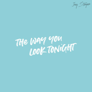Listen to The Way You Look Tonight song with lyrics from Joey Stamper