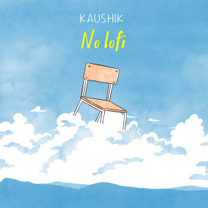 Listen to No Lofi song with lyrics from Kaushik