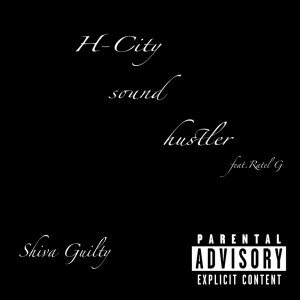 Listen to H-City sound hustler (feat. Ratel G) (Explicit) song with lyrics from Shiva Guilty