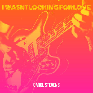 อัลบัม I Wasnt Looking for Love ศิลปิน Carol Stevens