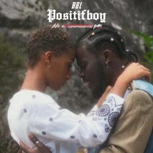 BBL Positifboy的專輯Ne M'abandonne Pas