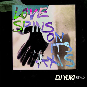 Love Spins On Its Axis (DJ Yuki Remix) dari The Big Pink