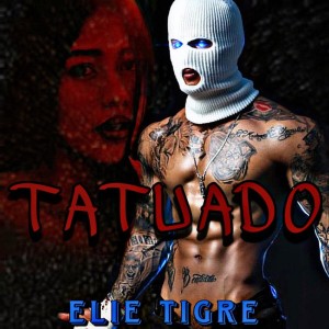 Listen to Tatuado (Explicit) song with lyrics from Elie Tigre