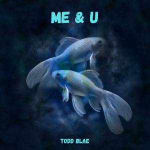 ดาวน์โหลดและฟังเพลง Me & U พร้อมเนื้อเพลงจาก Todd Blae