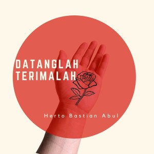收聽Herto Bastian Abul的Datanglah Terimalah歌詞歌曲