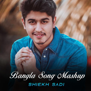 Listen to Bangla Song Mashup song with lyrics from Shiekh Sadi