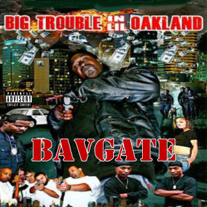BavGate的專輯Big Trouble Lil Oakland (Explicit)