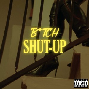 Bitch Shut Up (Explicit)