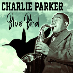 收聽Charlie Parker Quartet的Blue Bird歌詞歌曲
