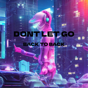 Back To Back的專輯Don't Let Go
