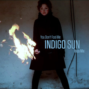 Indigo Sun的專輯You Don't Fool Me (Ibiza Mix)