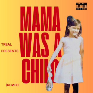 Listen to Mama Was a Child (Remix|Explicit) song with lyrics from Treal