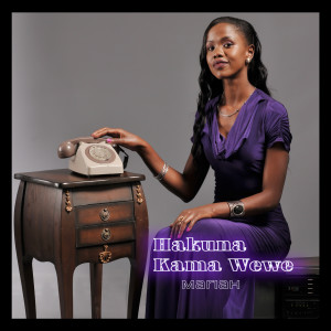 ดาวน์โหลดและฟังเพลง Hakuna Kama Wewe พร้อมเนื้อเพลงจาก Mariah.
