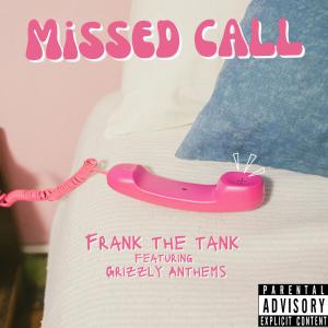 收聽Frank The Tank的Missed Call (feat. Grizzly Anthems) (Explicit)歌詞歌曲