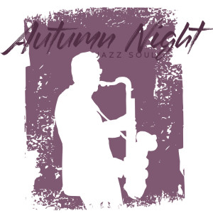 Lounge Jazz Affection的專輯Autumn Night Jazz Soul (Slow Jazz Cafe Music for Relaxing Warm Mood)