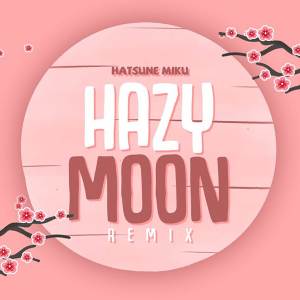 Listen to Hazy Moon (Remix) song with lyrics from 初音未来