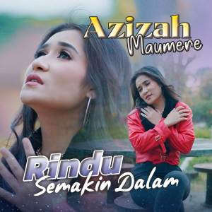 Dengarkan Rindu Semakin Dalam lagu dari Azizah Maumere dengan lirik
