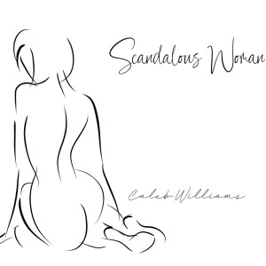 ดาวน์โหลดและฟังเพลง Scandalous Woman พร้อมเนื้อเพลงจาก Caleb Williams