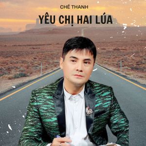 Chế Thanh的专辑Yêu Chị Hai Lúa