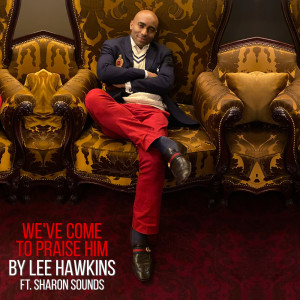 收听Lee Hawkins的We've Come to Praise Him歌词歌曲