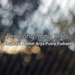 Listen to Penolong Yang Setia song with lyrics from Abraham Abdiel Arya Putra Yudianto