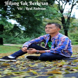 Dengarkan Hilang Tak Berkesan lagu dari Real Andrean dengan lirik