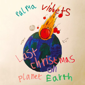 Dengarkan lagu Last Christmas on Planet Earth nyanyian Palma Violets dengan lirik