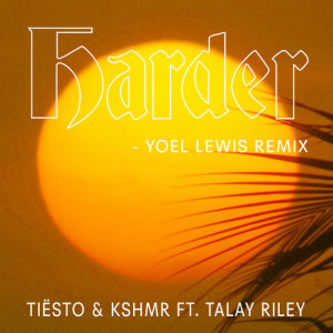 อัลบัม Harder (feat. Talay Riley) [Yoel Lewis Remix] ศิลปิน Tiësto