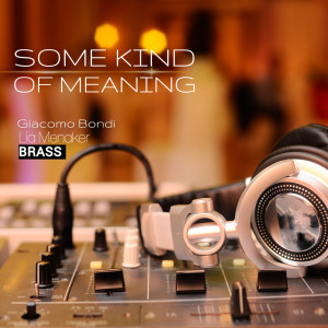 Listen to Some Kind of Meaning song with lyrics from Giacomo Bondi