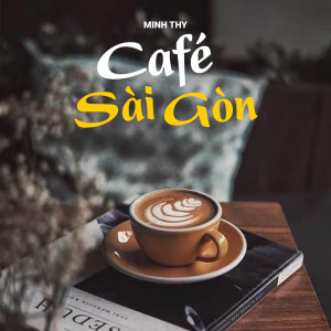 Listen to Cafe Sài gòn song with lyrics from Minh Thy