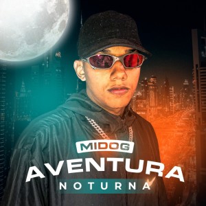 Listen to Aventura Noturna (Explicit) song with lyrics from Midog