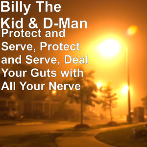 收聽Billy the Kid & The Southside Boys的Protect and Serve, Protect and Serve, Deal Your Guts with All Your Nerve (其他)歌詞歌曲