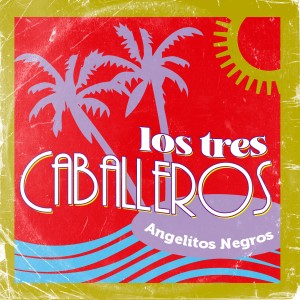 Los Tres Caballeros的專輯Angelitos Negros